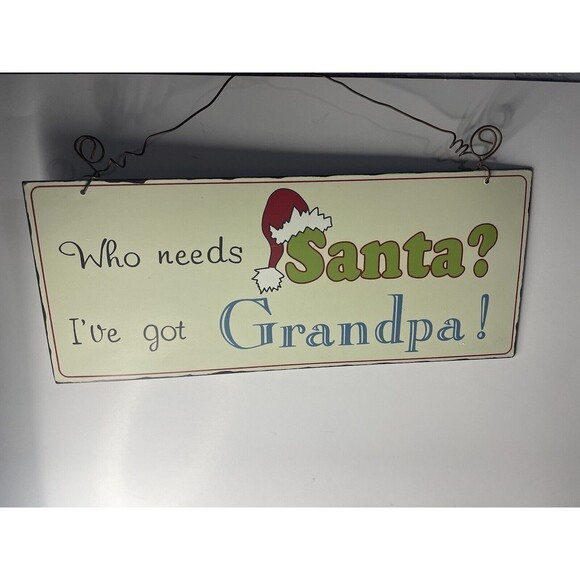 Christmas Sign Who needs Santa? I’ve got Grandpa!” Metal Sign - Picture 4 of 8